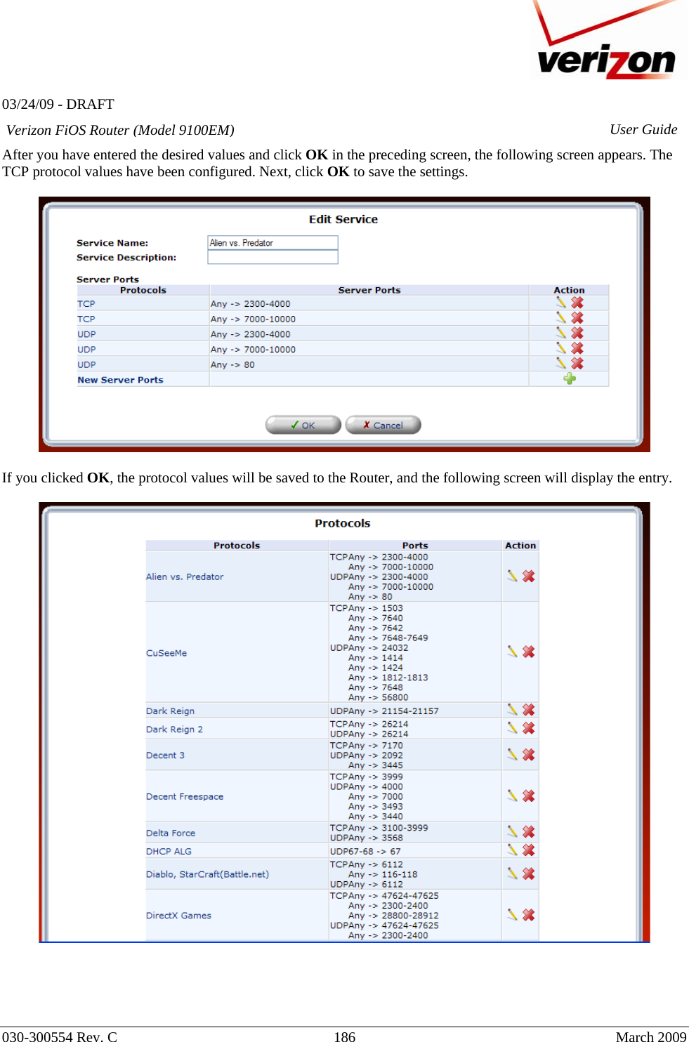   03/24/09 - DRAFT   030-300554 Rev. C  186     March 2009 Verizon FiOS Router (Model 9100EM) User GuideAfter you have entered the desired values and click OK in the preceding screen, the following screen appears. The TCP protocol values have been configured. Next, click OK to save the settings.    If you clicked OK, the protocol values will be saved to the Router, and the following screen will display the entry.       