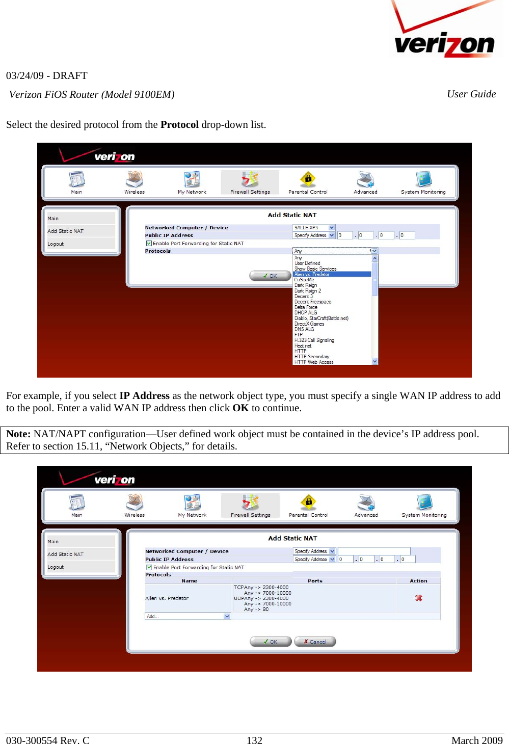   03/24/09 - DRAFT   030-300554 Rev. C  132      March 2009  Verizon FiOS Router (Model 9100EM) User Guide Select the desired protocol from the Protocol drop-down list.    For example, if you select IP Address as the network object type, you must specify a single WAN IP address to add to the pool. Enter a valid WAN IP address then click OK to continue.   Note: NAT/NAPT configuration—User defined work object must be contained in the device’s IP address pool. Refer to section 15.11, “Network Objects,” for details.        