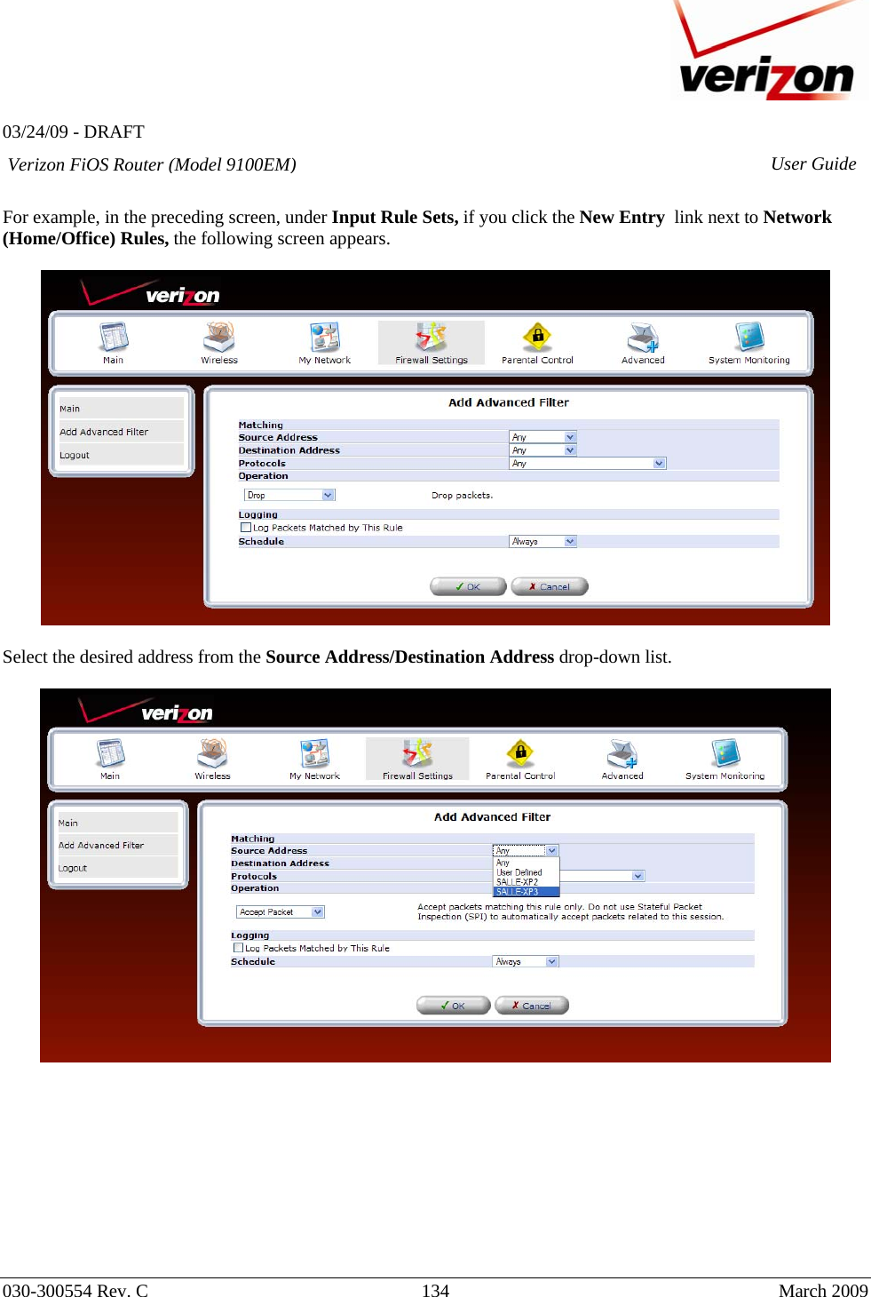   03/24/09 - DRAFT   030-300554 Rev. C  134      March 2009  Verizon FiOS Router (Model 9100EM) User Guide For example, in the preceding screen, under Input Rule Sets, if you click the New Entry  link next to Network (Home/Office) Rules, the following screen appears.     Select the desired address from the Source Address/Destination Address drop-down list.             