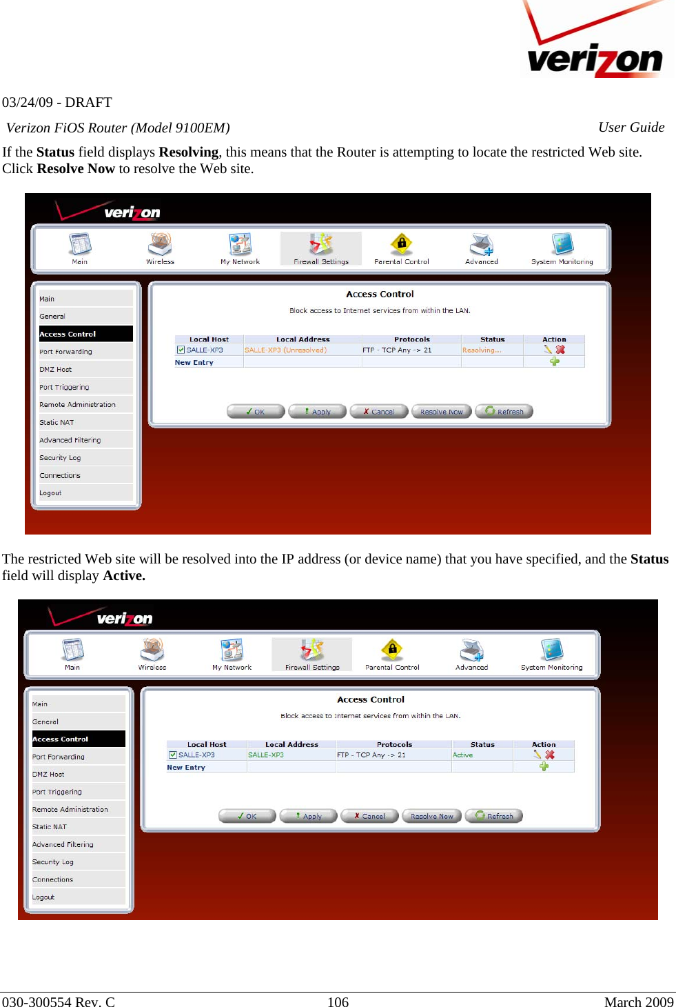   03/24/09 - DRAFT   030-300554 Rev. C  106      March 2009  Verizon FiOS Router (Model 9100EM) User GuideIf the Status field displays Resolving, this means that the Router is attempting to locate the restricted Web site. Click Resolve Now to resolve the Web site.    The restricted Web site will be resolved into the IP address (or device name) that you have specified, and the Status field will display Active.      