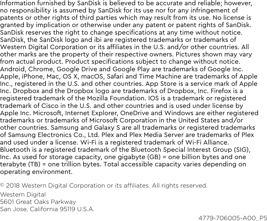 Information furnished by SanDisk is believed to be accurate and reliable; however,no responsibility is assumed by SanDisk for its use nor for any infringement ofpatents or other rights of third parties which may result from its use. No license isgranted by implication or otherwise under any patent or patent rights of SanDisk.SanDisk reserves the right to change speciﬁcations at any time without notice.SanDisk, the SanDisk logo and ibi are registered trademarks or trademarks ofWestern Digital Corporation or its afﬁliates in the U.S. and/or other countries. Allother marks are the property of their respective owners. Pictures shown may varyfrom actual product. Product speciﬁcations subject to change without notice.Android, Chrome, Google Drive and Google Play are trademarks of Google Inc.Apple, iPhone, Mac, OS X, macOS, Safari and Time Machine are trademarks of AppleInc., registered in the U.S. and other countries. App Store is a service mark of AppleInc. Dropbox and the Dropbox logo are trademarks of Dropbox, Inc. Firefox is aregistered trademark of the Mozilla Foundation. IOS is a trademark or registeredtrademark of Cisco in the U.S. and other countries and is used under license byApple Inc. Microsoft, Internet Explorer, OneDrive and Windows are either registeredtrademarks or trademarks of Microsoft Corporation in the United States and/orother countries. Samsung and Galaxy S are all trademarks or registered trademarksof Samsung Electronics Co., Ltd. Plex and Plex Media Server are trademarks of Plexand used under a license. Wi-Fi is a registered trademark of Wi-Fi Alliance.Bluetooth is a registered trademark of the Bluetooth Special Interest Group (SIG),Inc. As used for storage capacity, one gigabyte (GB) = one billion bytes and oneterabyte (TB) = one trillion bytes. Total accessible capacity varies depending onoperating environment.© 2018 Western Digital Corporation or its aliates. All rights reserved.Western Digital5601 Great Oaks ParkwaySan Jose, California 95119 U.S.A.4779-706005-A00_P5