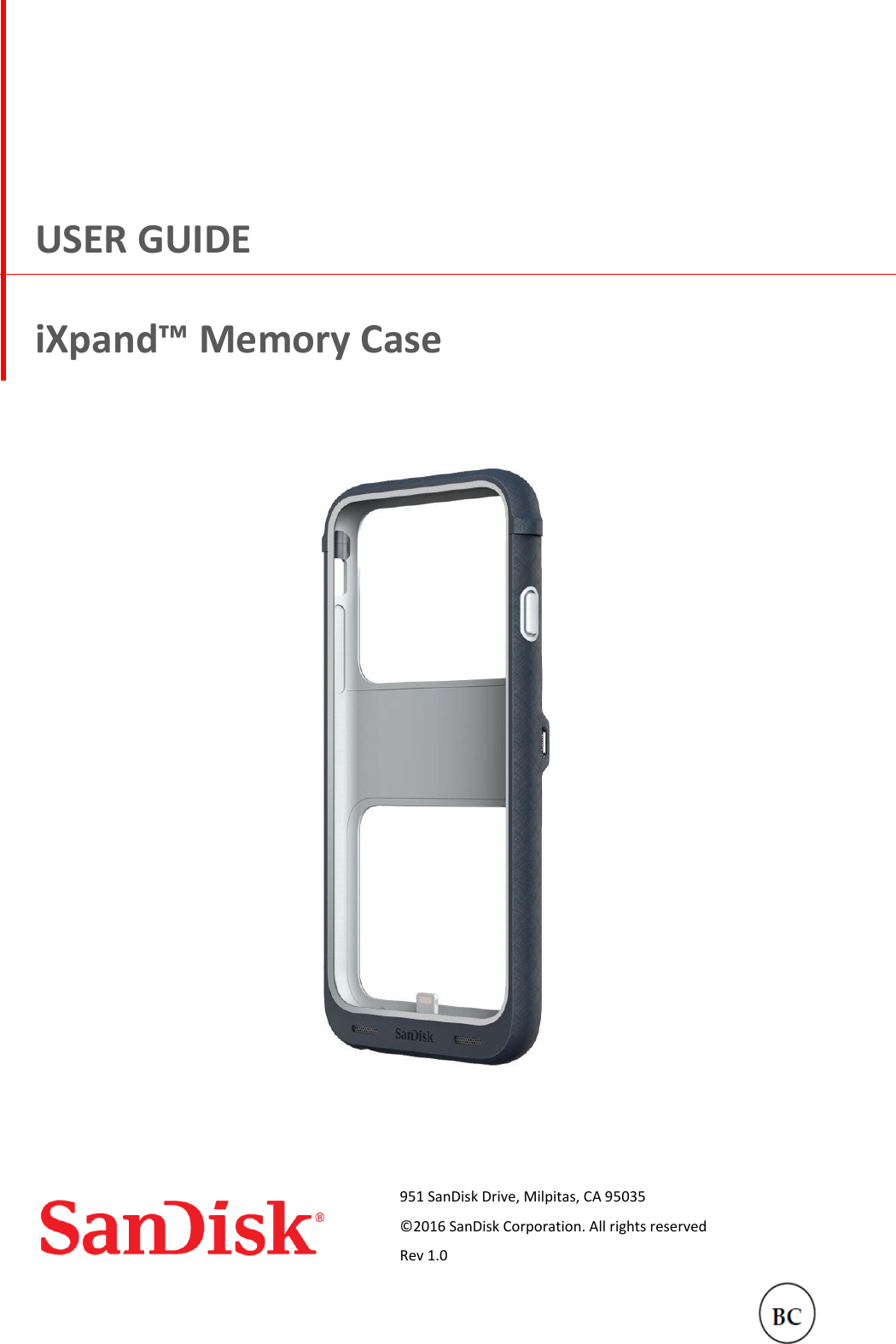   951 SanDisk Drive, Milpitas, CA 95035 ©2016 SanDisk Corporation. All rights reserved Rev 1.0                                          USER GUIDE iXpand™ Memory Case 