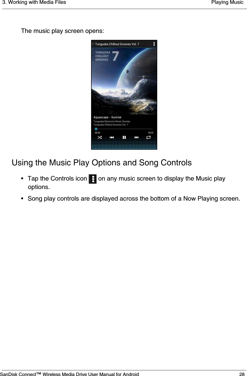 3. Working with Media Files  Playing MusicSanDisk Connect™ Wireless Media Drive User Manual for Android 28The music play screen opens:Using the Music Play Options and Song Controls• Tap the Controls icon   on any music screen to display the Music play options.• Song play controls are displayed across the bottom of a Now Playing screen.