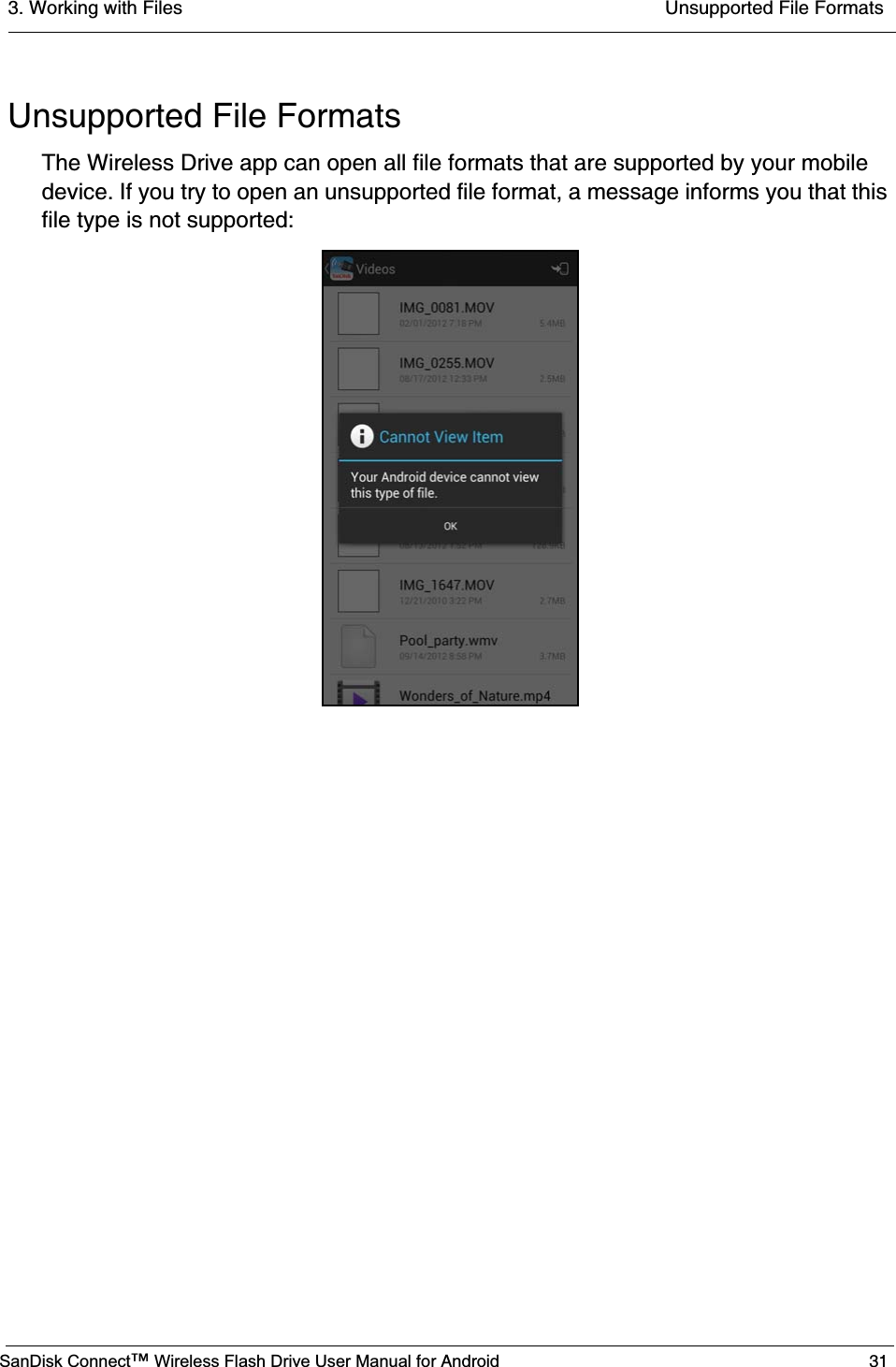3. Working with Files  Unsupported File FormatsSanDisk Connect™ Wireless Flash Drive User Manual for Android 31Unsupported File FormatsThe Wireless Drive app can open all file formats that are supported by your mobile device. If you try to open an unsupported file format, a message informs you that this file type is not supported: