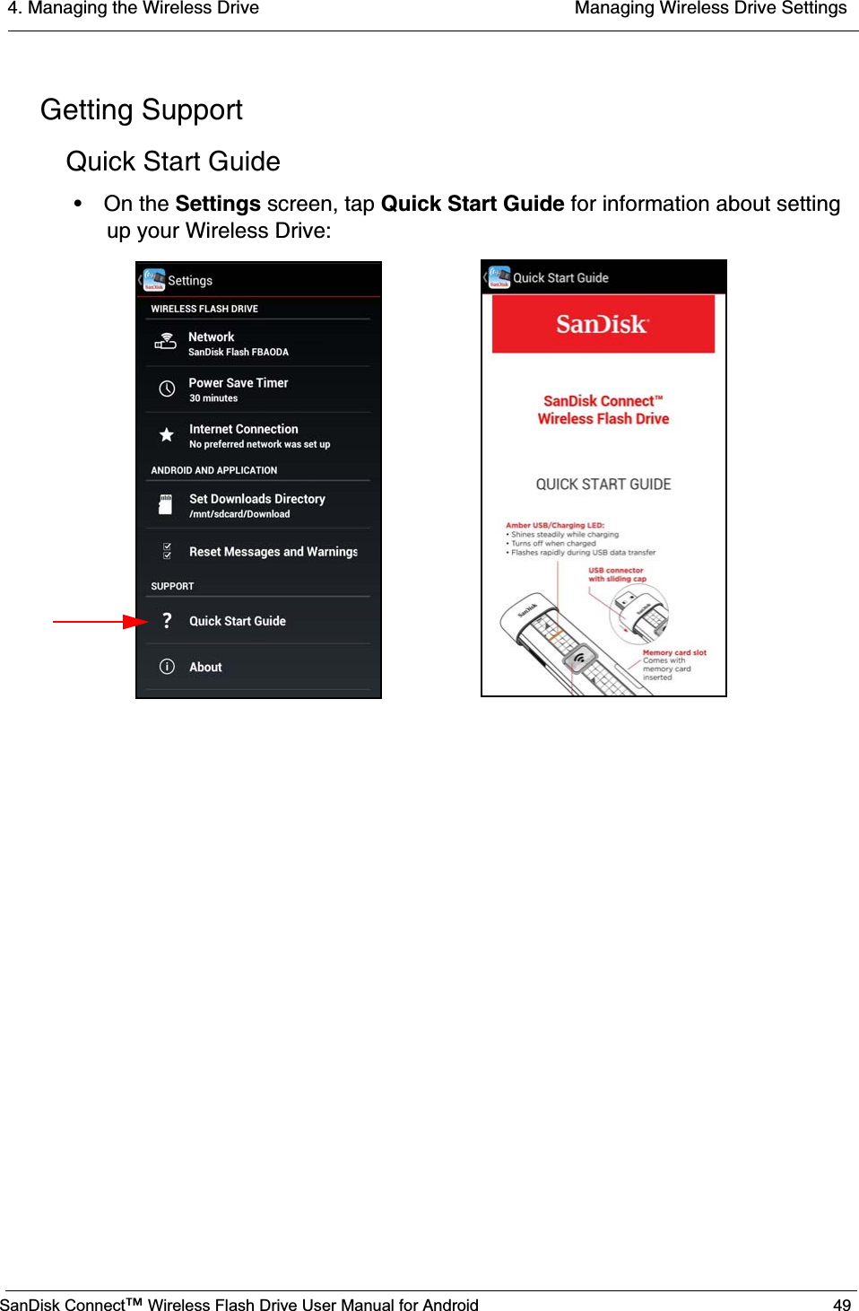 4. Managing the Wireless Drive  Managing Wireless Drive SettingsSanDisk Connect™ Wireless Flash Drive User Manual for Android 49Getting SupportQuick Start Guide• On the Settings screen, tap Quick Start Guide for information about setting up your Wireless Drive:           