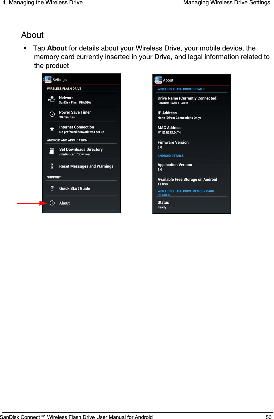 4. Managing the Wireless Drive  Managing Wireless Drive SettingsSanDisk Connect™ Wireless Flash Drive User Manual for Android 50About•Tap About for details about your Wireless Drive, your mobile device, the memory card currently inserted in your Drive, and legal information related to the product
