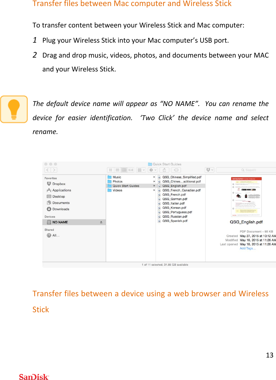 13TransferfilesbetweenMaccomputerandWirelessStickTotransfercontentbetweenyourWirelessStickandMaccomputer:1 PlugyourWirelessStickintoyourMaccomputer’sUSBport.2 Draganddropmusic,videos,photos,anddocumentsbetweenyourMACandyourWirelessStick.Thedefaultdevicenamewillappearas“NONAME”.Youcanrenamethedeviceforeasieridentification.‘TwoClick’thedevicenameandselectrename.TransferfilesbetweenadeviceusingawebbrowserandWirelessStick