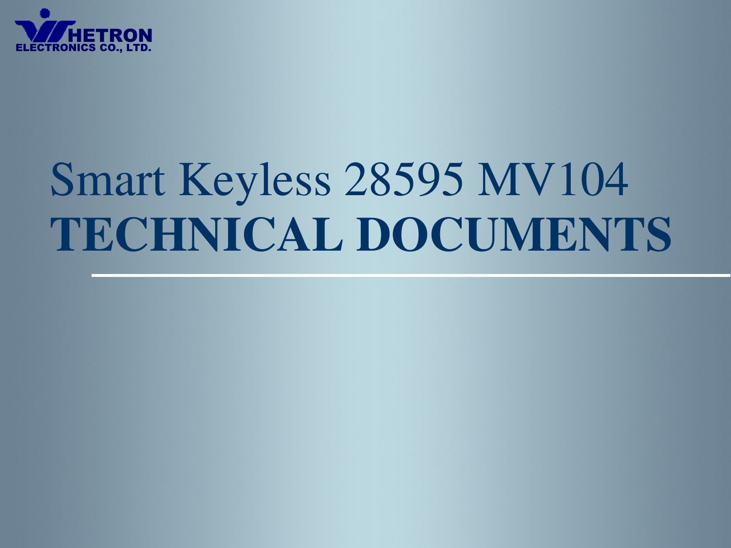 HETRONELECTRONICS CO., LTD.Smart Keyless 28595 MV104TECHNICAL DOCUMENTS