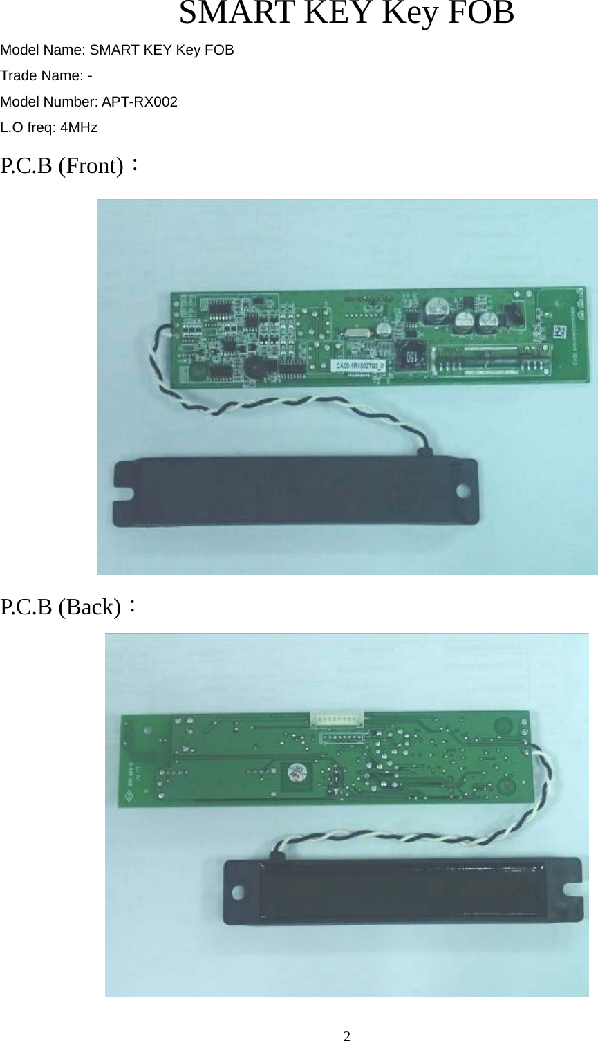  2SMART KEY Key FOB Model Name: SMART KEY Key FOB Trade Name: - Model Number: APT-RX002 L.O freq: 4MHz P.C.B (Front)：  P.C.B (Back)：  