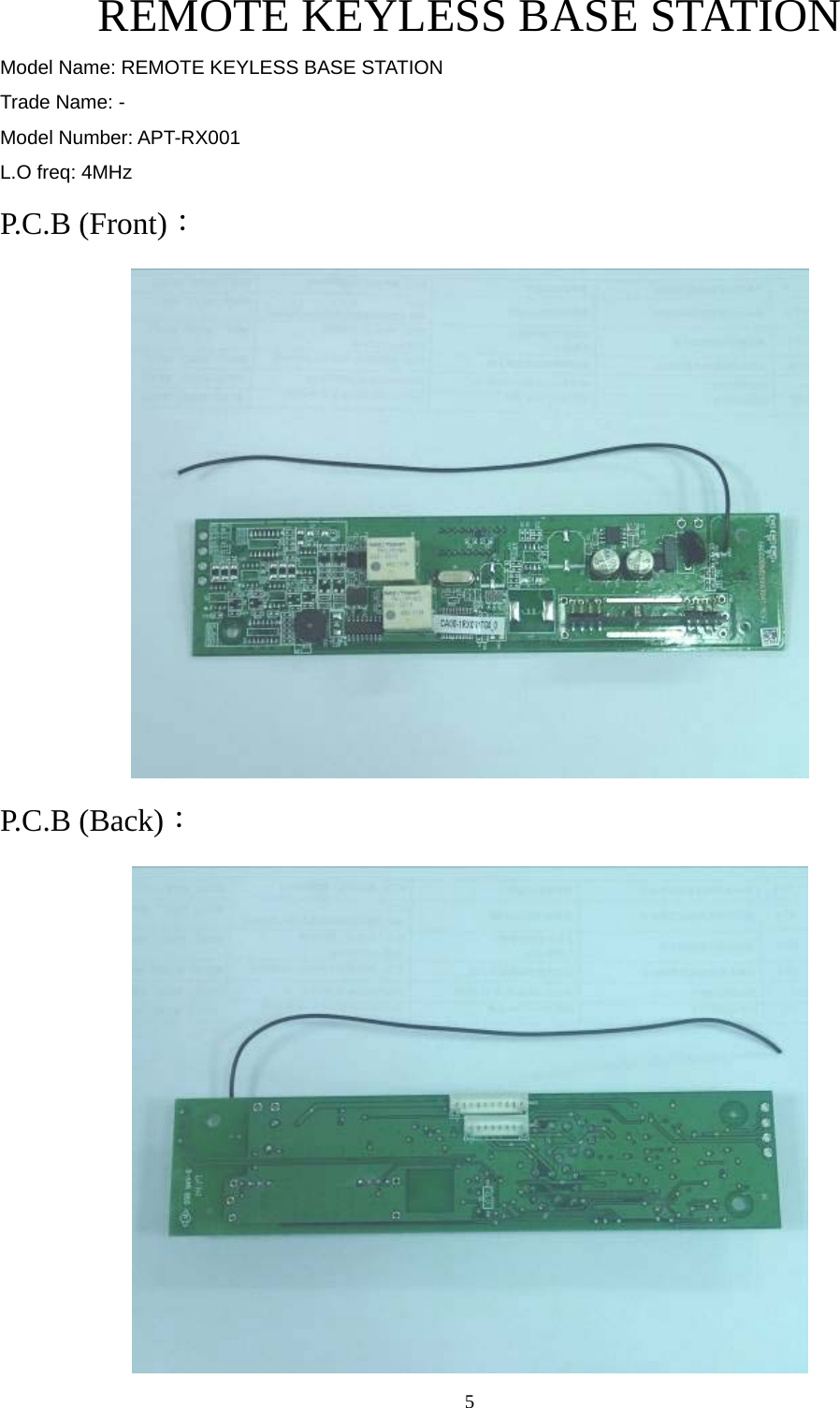  5    REMOTE KEYLESS BASE STATION Model Name: REMOTE KEYLESS BASE STATION Trade Name: - Model Number: APT-RX001 L.O freq: 4MHz P.C.B (Front)：  P.C.B (Back)：  