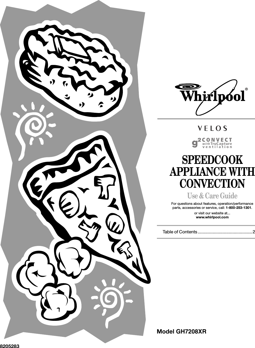 SPEEDCOOK APPLIANCE WITH CONVECTION Use &amp; Care GuideFor questions about features, operation/performanceparts, accessories or service, call: 1-800-253-1301.or visit our website at...www.whirlpool.comTable of Contents............................................28205283®Model GH7208XR