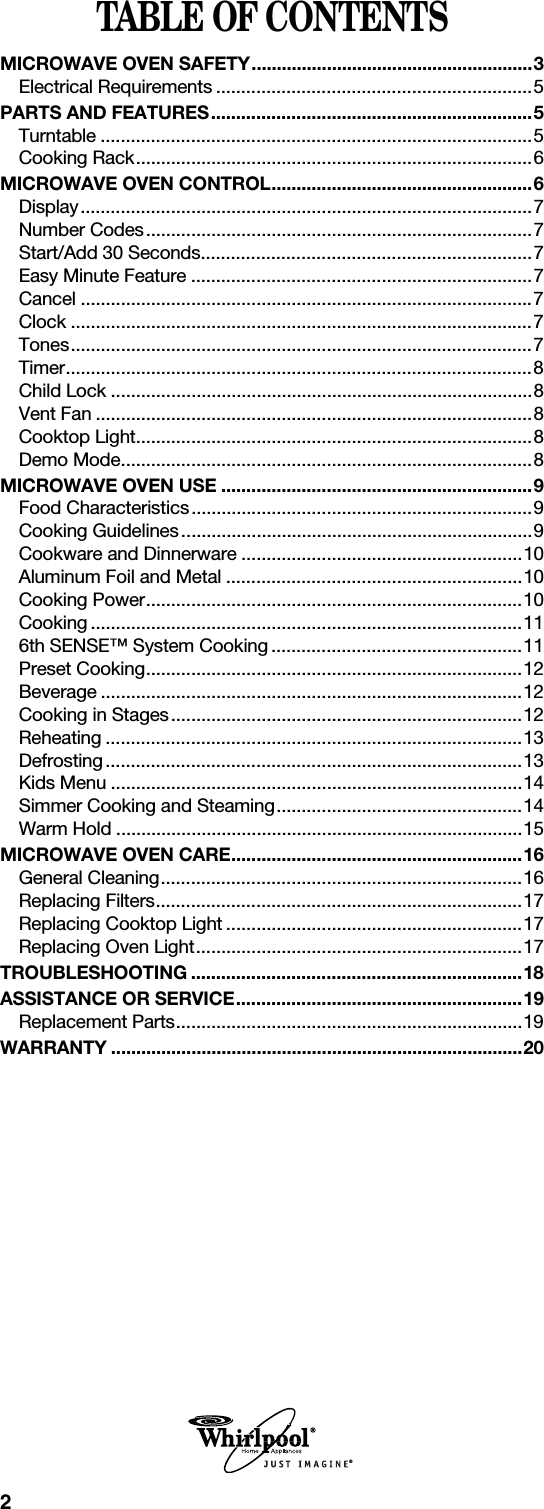 2TABLE OF CONTENTSMICROWAVE OVEN SAFETY........................................................3Electrical Requirements ...............................................................5PARTS AND FEATURES................................................................5Turntable ......................................................................................5Cooking Rack...............................................................................6MICROWAVE OVEN CONTROL....................................................6Display..........................................................................................7Number Codes.............................................................................7Start/Add 30 Seconds..................................................................7Easy Minute Feature ....................................................................7Cancel ..........................................................................................7Clock ............................................................................................7Tones............................................................................................7Timer.............................................................................................8Child Lock ....................................................................................8Vent Fan .......................................................................................8Cooktop Light...............................................................................8Demo Mode..................................................................................8MICROWAVE OVEN USE ..............................................................9Food Characteristics....................................................................9Cooking Guidelines......................................................................9Cookware and Dinnerware ........................................................10Aluminum Foil and Metal ...........................................................10Cooking Power...........................................................................10Cooking ......................................................................................116th SENSE™ System Cooking ..................................................11Preset Cooking...........................................................................12Beverage ....................................................................................12Cooking in Stages......................................................................12Reheating ...................................................................................13Defrosting...................................................................................13Kids Menu ..................................................................................14Simmer Cooking and Steaming.................................................14Warm Hold .................................................................................15MICROWAVE OVEN CARE..........................................................16General Cleaning........................................................................16Replacing Filters.........................................................................17Replacing Cooktop Light ...........................................................17Replacing Oven Light.................................................................17TROUBLESHOOTING ..................................................................18ASSISTANCE OR SERVICE.........................................................19Replacement Parts.....................................................................19WARRANTY ..................................................................................20®