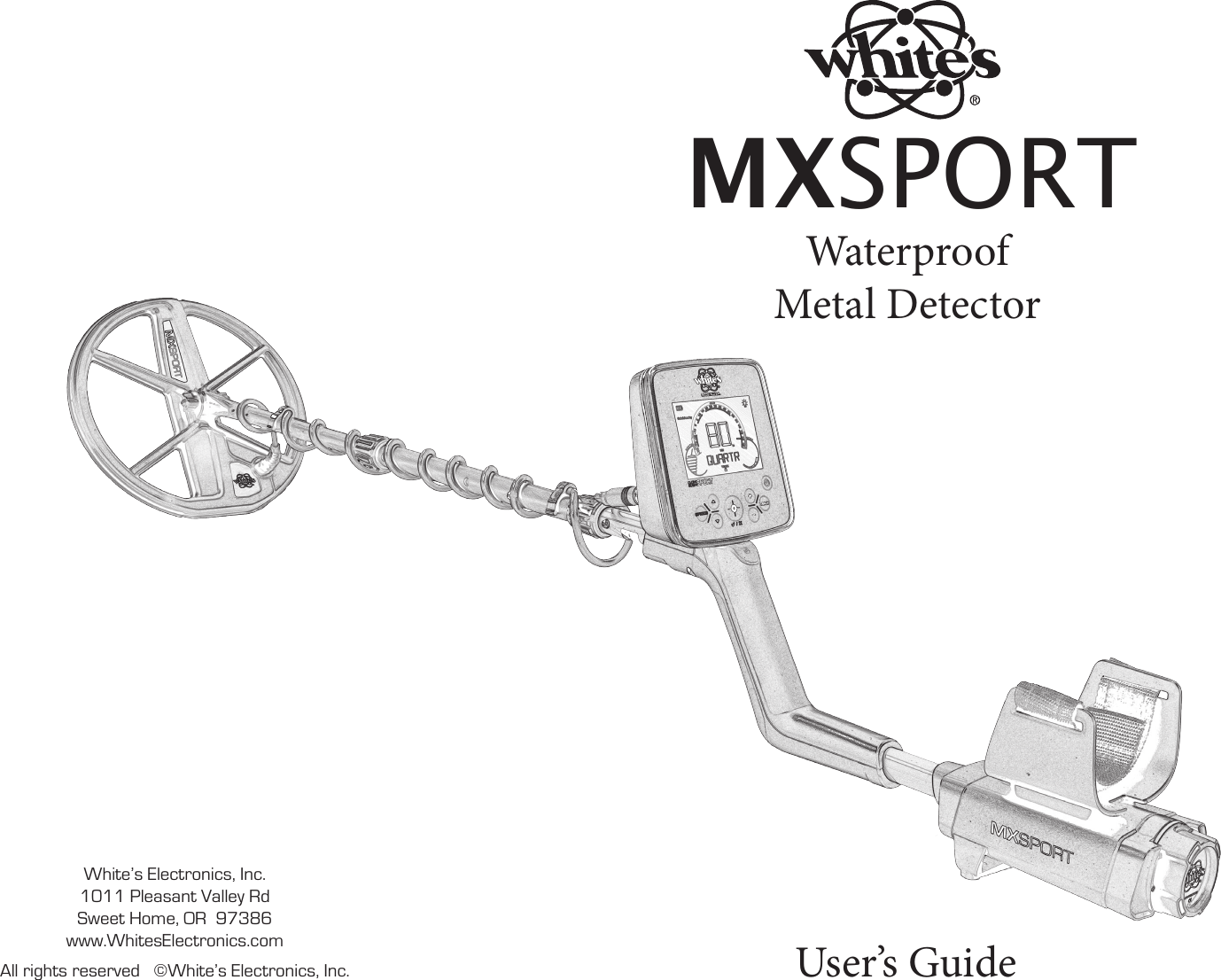WaterproofMetal DetectorUser’s GuideMXSPORTWhite’s Electronics, Inc. 1011 Pleasant Valley Rd Sweet Home, OR  97386www.WhitesElectronics.comAll rights reserved   ©White’s Electronics, Inc.