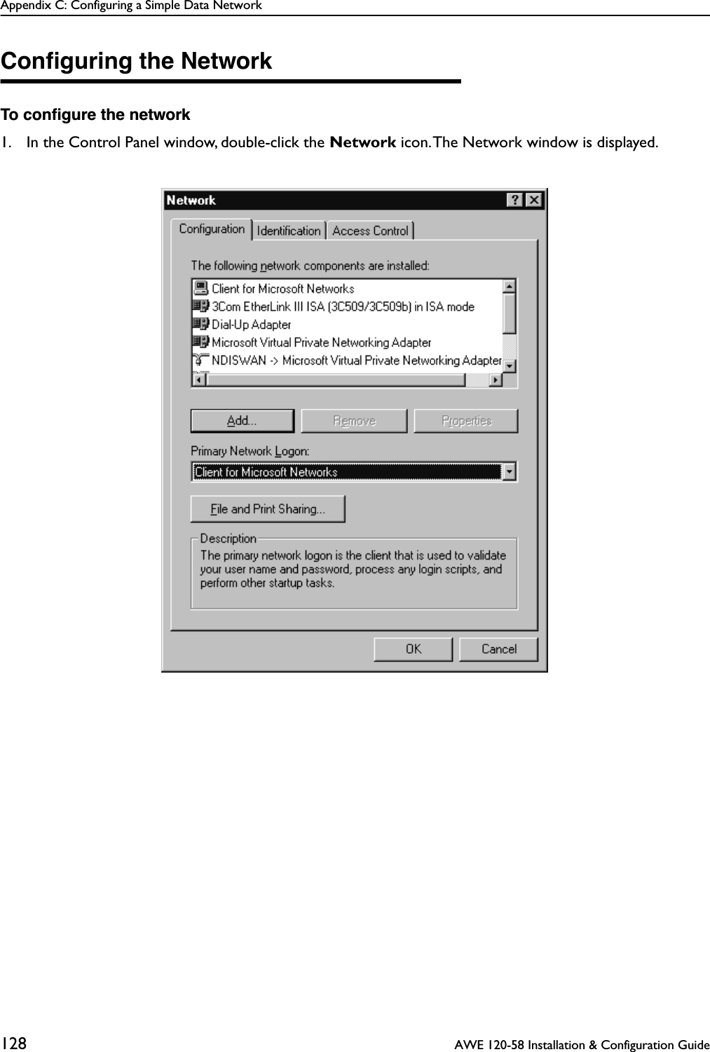 Appendix C: Configuring a Simple Data Network128  AWE 120-58 Installation &amp; Configuration GuideConﬁguring the NetworkTo conﬁgure the network1. In the Control Panel window, double-click the Network icon. The Network window is displayed.