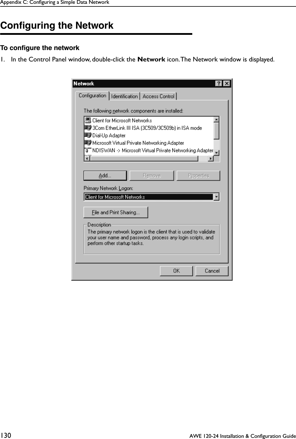 Appendix C: Configuring a Simple Data Network130  AWE 120-24 Installation &amp; Configuration GuideConﬁguring the NetworkTo conﬁgure the network1. In the Control Panel window, double-click the Network icon. The Network window is displayed.