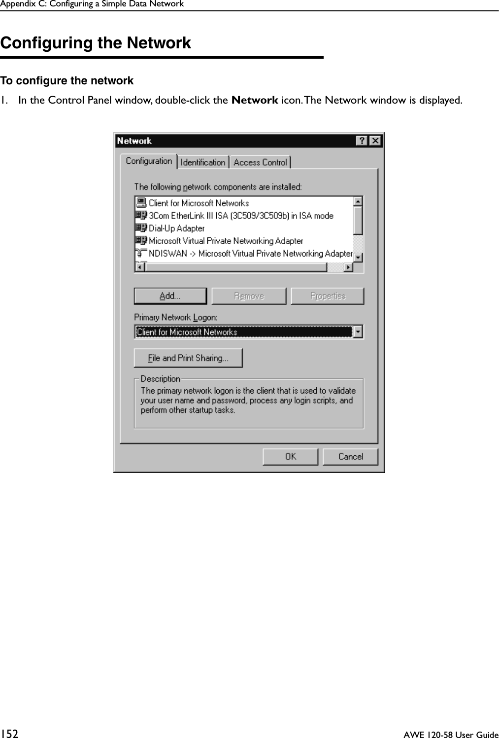 Appendix C: Configuring a Simple Data Network152  AWE 120-58 User GuideConﬁguring the NetworkTo conﬁgure the network1. In the Control Panel window, double-click the Network icon. The Network window is displayed.