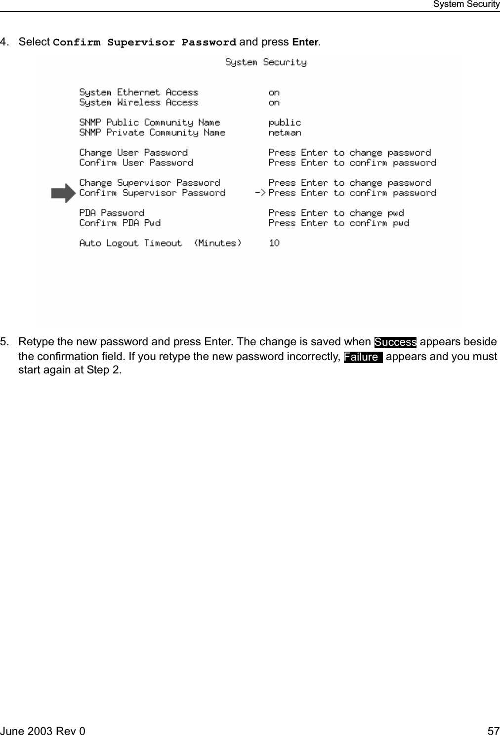 System SecurityJune 2003 Rev 0 574. Select Confirm Supervisor Password and press Enter.5. Retype the new password and press Enter. The change is saved when   appears beside the confirmation field. If you retype the new password incorrectly,   appears and you must start again at Step 2.SuccessFailure