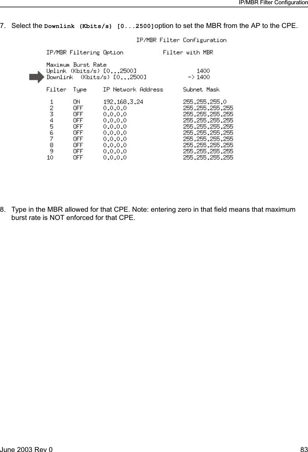 IP/MBR Filter ConfigurationJune 2003 Rev 0 837. Select the Downlink (Kbits/s) [0...2500]option to set the MBR from the AP to the CPE. 8. Type in the MBR allowed for that CPE. Note: entering zero in that field means that maximum burst rate is NOT enforced for that CPE.