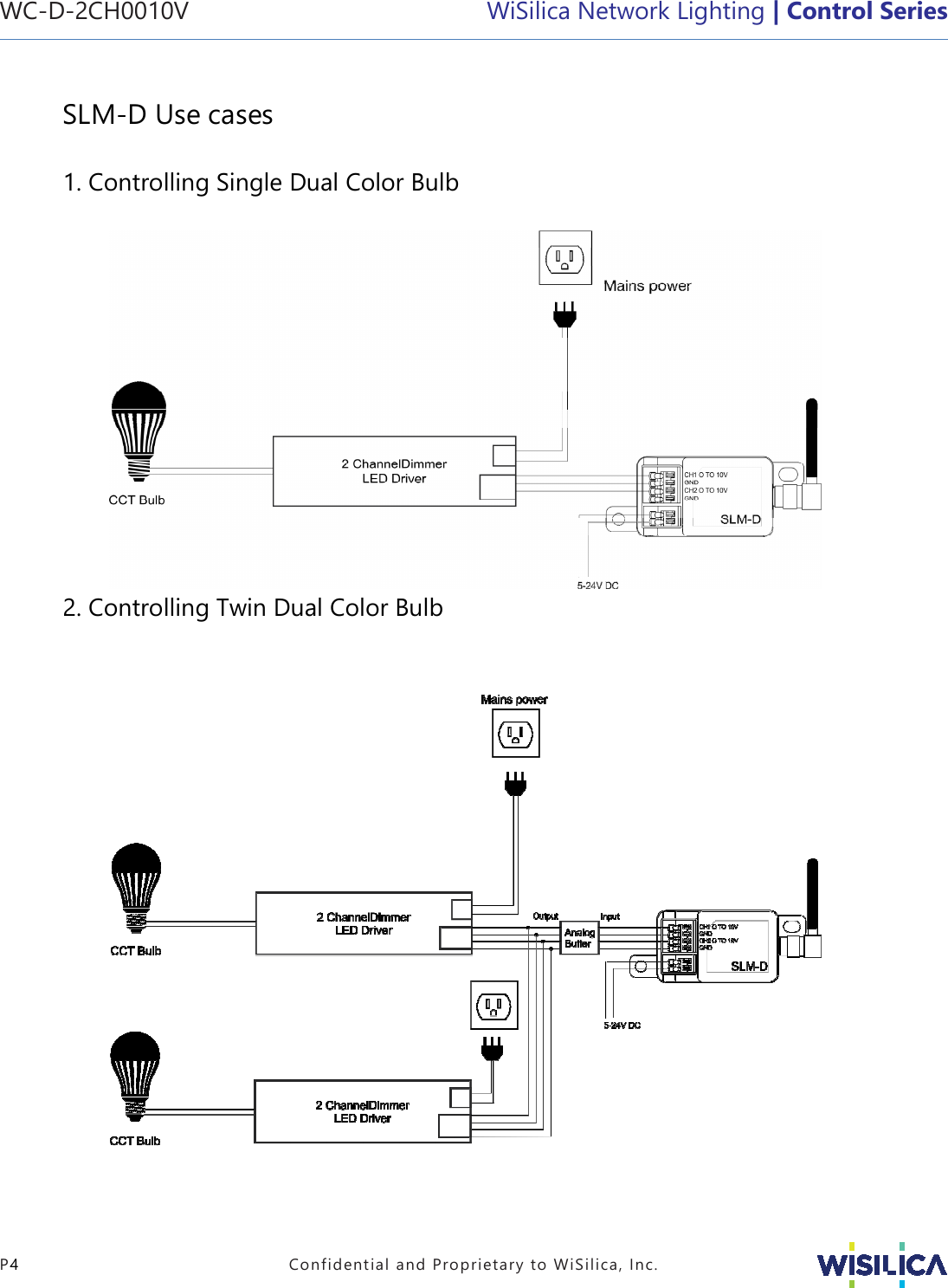 WC-D-2CH0010V   WiSilica Network Lighting | Control Series   P4  Confidential and Proprietary to WiSilica, Inc.  SLM-D Use cases  1. Controlling Single Dual Color Bulb             2. Controlling Twin Dual Color Bulb                    