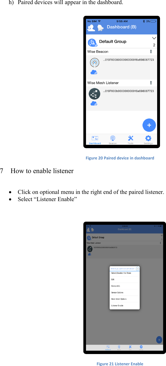    h) Paired devices will appear in the dashboard.   Figure 20 Paired device in dashboard 7 How to enable listener   Click on optional menu in the right end of the paired listener.  Select “Listener Enable”   Figure 21 Listener Enable 