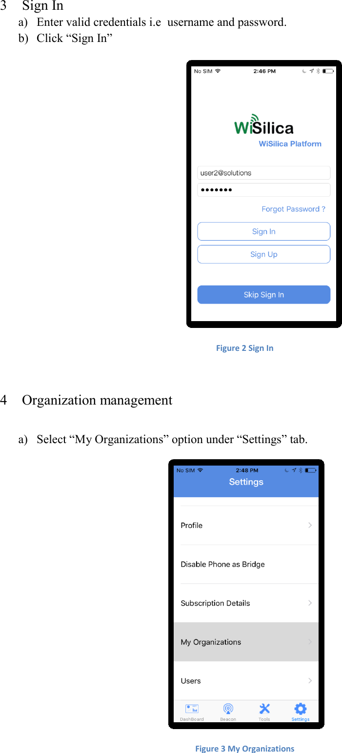 3 Sign In a) Enter valid credentials i.e  username and password. b) Click “Sign In”  Figure 2 Sign In  4 Organization management  a) Select “My Organizations” option under “Settings” tab.  Figure 3 My Organizations  