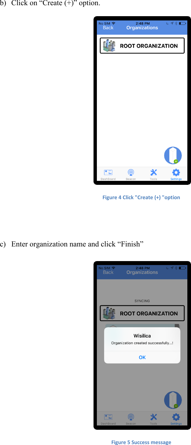 b) Click on “Create (+)” option.  Figure 4 Click &quot;Create (+) &quot;option   c) Enter organization name and click “Finish”   Figure 5 Success message   