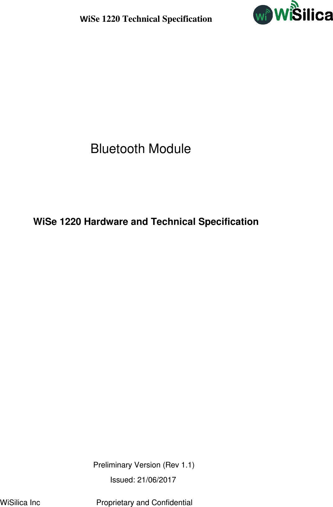 WiSe 1220 Technical Specification WiSilica Inc                          Proprietary and Confidential                   WiSe 1220 Hardware and Technical Specification                 Preliminary Version (Rev 1.1)                                                    Issued: 21/06/2017 Bluetooth Module