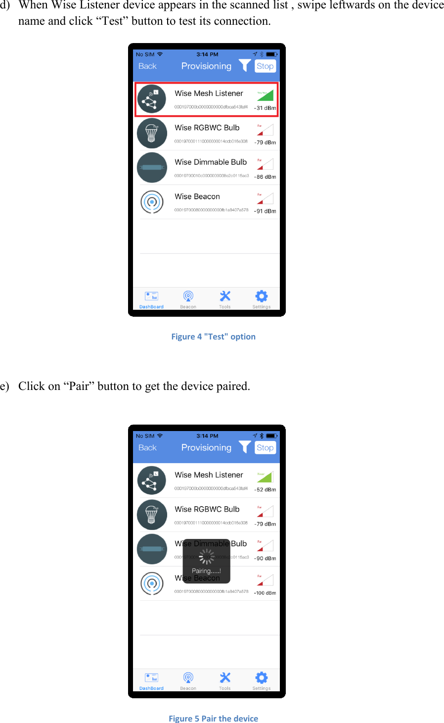 d) When Wise Listener device appears in the scanned list , swipe leftwards on the device name and click “Test” button to test its connection.  Figure 4 &quot;Test&quot; option  e) Click on “Pair” button to get the device paired.   Figure 5 Pair the device 