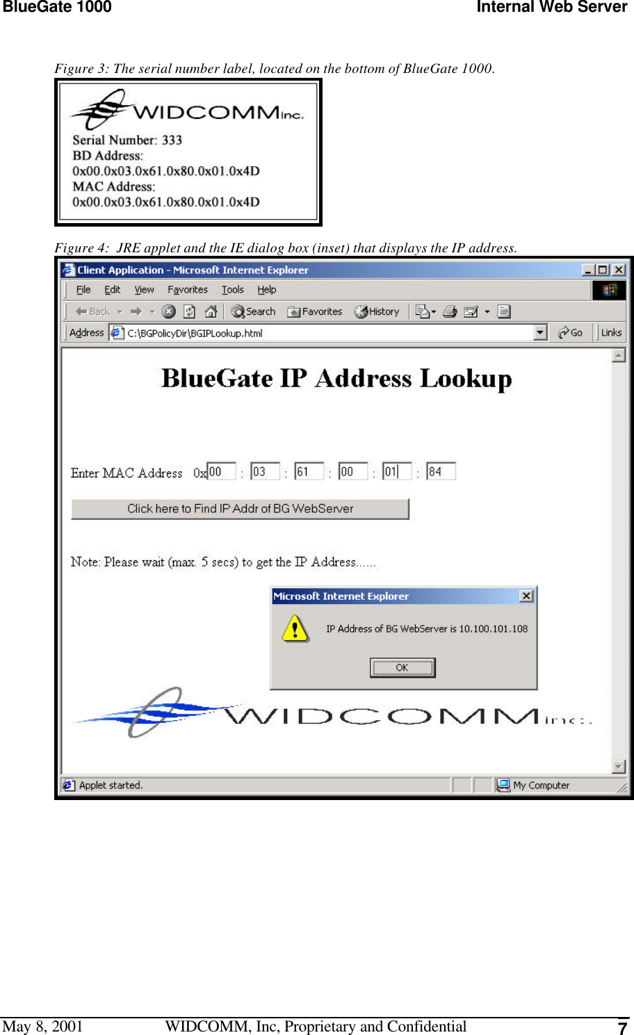 BlueGate 1000 Internal Web ServerMay 8, 2001 WIDCOMM, Inc, Proprietary and Confidential 7Figure 3: The serial number label, located on the bottom of BlueGate 1000.Figure 4:  JRE applet and the IE dialog box (inset) that displays the IP address.