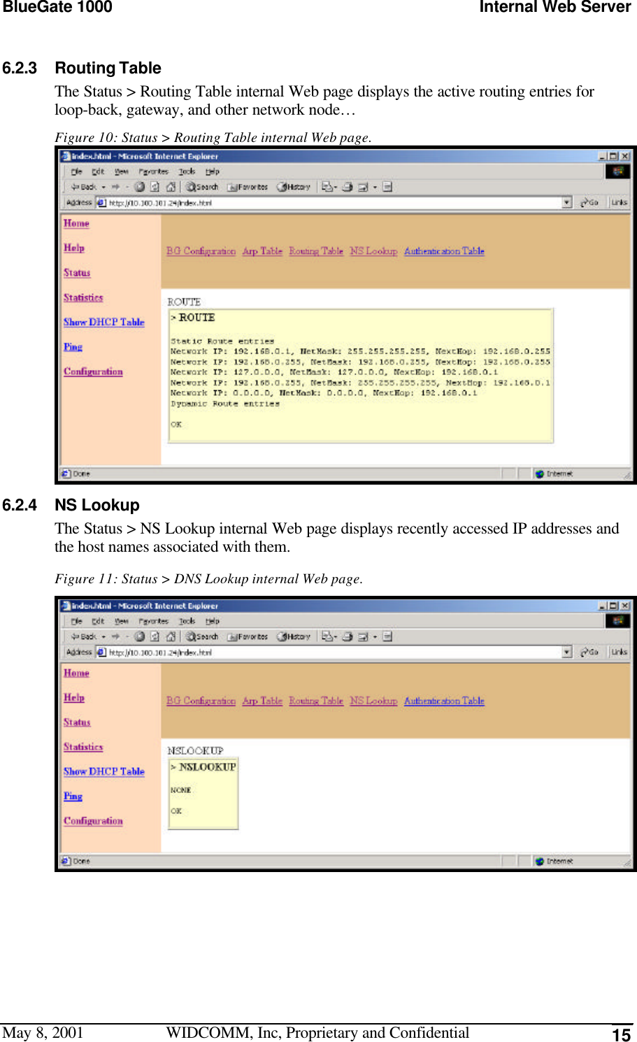 BlueGate 1000 Internal Web ServerMay 8, 2001 WIDCOMM, Inc, Proprietary and Confidential 156.2.3 Routing TableThe Status &gt; Routing Table internal Web page displays the active routing entries forloop-back, gateway, and other network node…Figure 10: Status &gt; Routing Table internal Web page.6.2.4 NS LookupThe Status &gt; NS Lookup internal Web page displays recently accessed IP addresses andthe host names associated with them.Figure 11: Status &gt; DNS Lookup internal Web page.