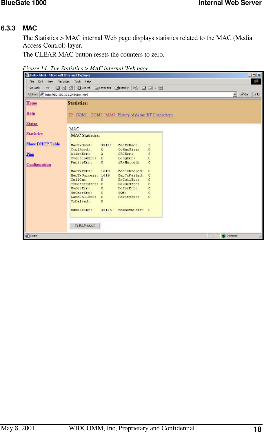 BlueGate 1000 Internal Web ServerMay 8, 2001 WIDCOMM, Inc, Proprietary and Confidential 186.3.3 MACThe Statistics &gt; MAC internal Web page displays statistics related to the MAC (MediaAccess Control) layer.The CLEAR MAC button resets the counters to zero.Figure 14: The Statistics &gt; MAC internal Web page.