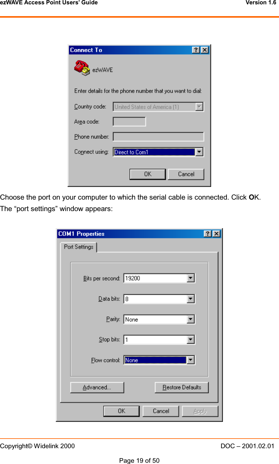 ezWAVE Access Point Users&rsquo; Guide Version 1.6 Copyright&copy; Widelink 2000 DOC &ndash; 2001.02.01Page 19 of 50 Choose the port on your computer to which the serial cable is connected. Click OK.The &ldquo;port settings&rdquo; window appears: