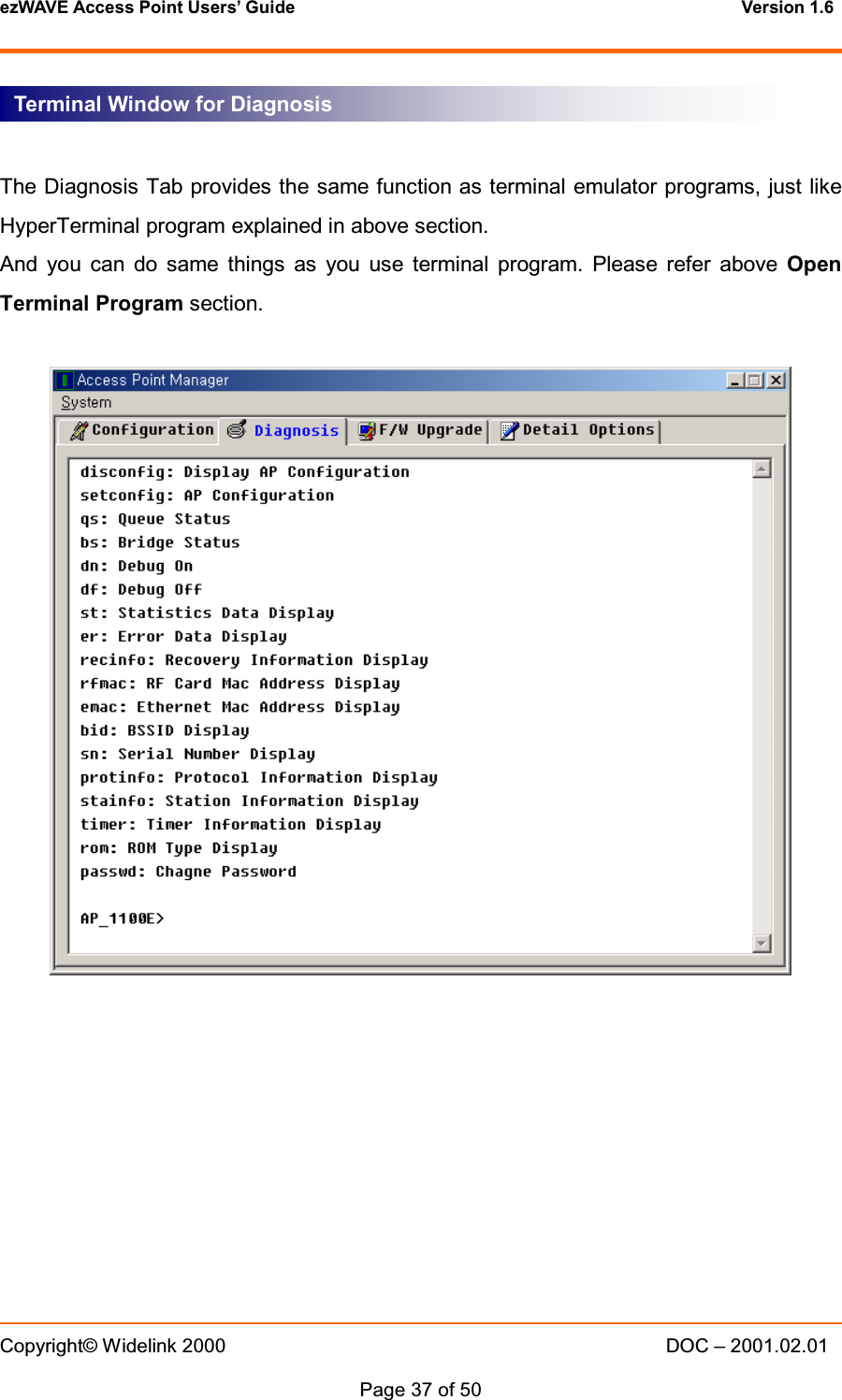 ezWAVE Access Point Users&rsquo; Guide Version 1.6 Copyright&copy; Widelink 2000 DOC &ndash; 2001.02.01Page 37 of 50 The Diagnosis Tab provides the same function as terminal emulator programs, just likeHyperTerminal program explained in above section.And you can do same things as you use terminal program. Please refer above OpenTerminal Program section.Terminal Window for Diagnosis