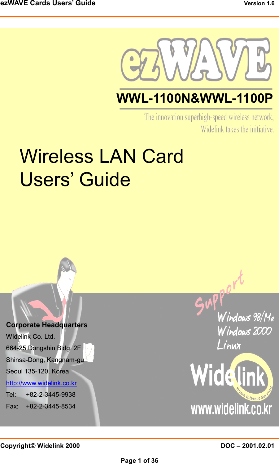 ezWAVE Cards Users&rsquo; Guide Version 1.6 Copyright&copy; Widelink 2000 DOC &ndash; 2001.02.01Page 1 of 36 WWL-1100N&amp;WWL-1100PWireless LAN CardUsers&rsquo; GuideCorporate HeadquartersWidelink Co. Ltd.664-25 Dongshin Bldg. 2FShinsa-Dong, Kangnam-guSeoul 135-120, Koreahttp://www.widelink.co.krTel: +82-2-3445-9938Fax: +82-2-3445-8534