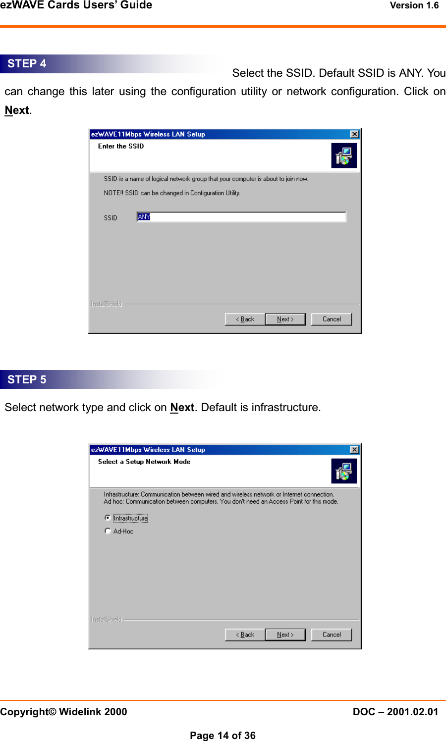 ezWAVE Cards Users&rsquo; Guide Version 1.6 Copyright&copy; Widelink 2000 DOC &ndash; 2001.02.01Page 14 of 36 Select the SSID. Default SSID is ANY. Youcan change this later using the configuration utility or network configuration. Click onNext.Select network type and click on Next. Default is infrastructure.STEP 4STEP 5