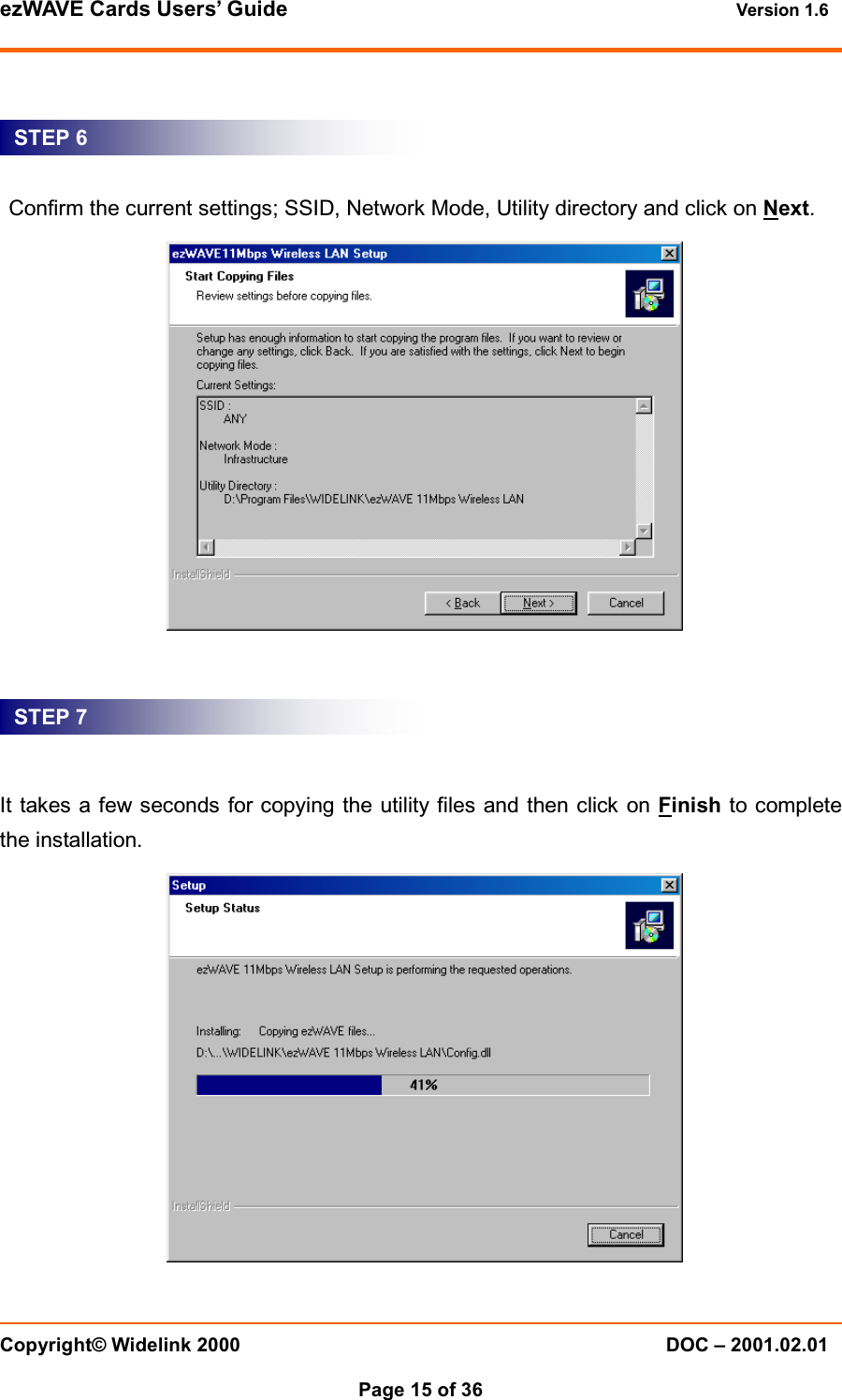 ezWAVE Cards Users&rsquo; Guide Version 1.6 Copyright&copy; Widelink 2000 DOC &ndash; 2001.02.01Page 15 of 36 Confirm the current settings; SSID, Network Mode, Utility directory and click on Next.It takes a few seconds for copying the utility files and then click on Finish to completethe installation.STEP 6STEP 7