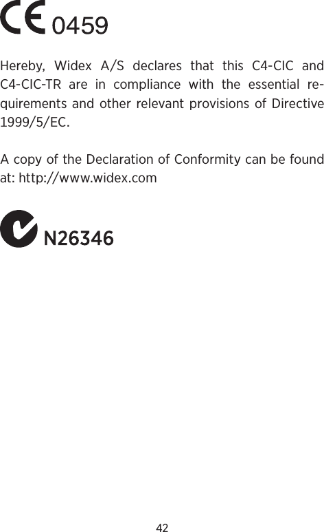 42Hereby Widex AS declares that this C-CIC andC-CIC-TRareincompliancewiththeessentialre-quirementsandotherrelevantprovisionsofDirectiveECAcopyoftheDeclarationofConformitycanbefoundathttpwwwwidexcom