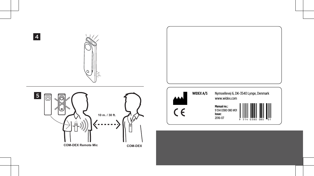 WIDEX A/S Nymoellevej 6, DK-3540 Lynge, Denmarkwww.widex.comManual no.:9 514 0380 080 #01Issue:2016-07 9 514 0380 080 #015410 m. / 30 ft.COM-DEX Remote Mic COM-DEX