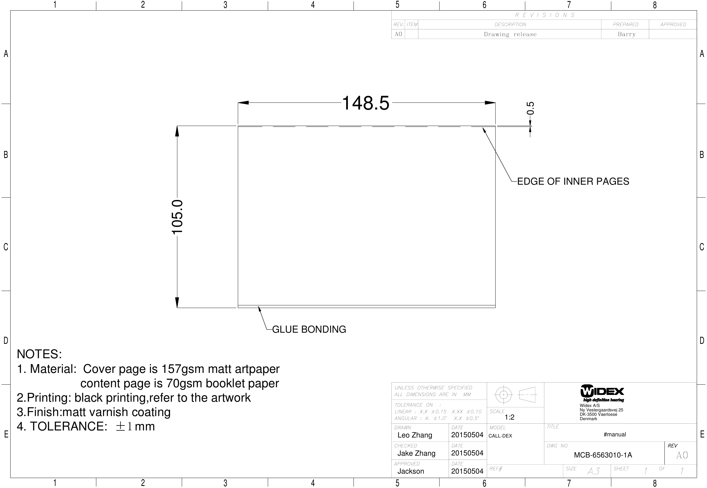 D87654321ECBAEDCBA87654321DenmarkDK-3500 VaerloeseNy Vestergaardsvej 25Widex A/SLeo ZhangJake ZhangJackson201505042015050420150504CALL-DEXMCB-6563010-1A#manual1:2NOTES:1. Material:  Cover page is 157gsm matt artpaper                   content page is 70gsm booklet paper  2.Printing: black printing,refer to the artwork3.Finish:matt varnish coating4. TOLERANCE:  ±1 mm148.5105.0GLUE BONDINGEDGE OF INNER PAGES0.5