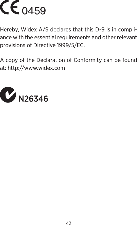 42Hereby, Widex A/S declares that this D-9 is in compli-ance with the essential requirements and other relevant provisions of Directive 1999/5/EC.A copy of the Declaration of Conformity can be found at: http://www.widex.com