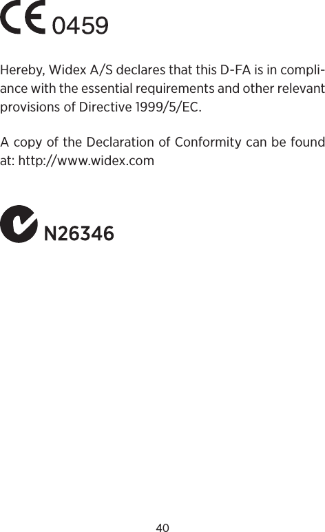 40Hereby, Widex A/S declares that this D-FA is in compli-ance with the essential requirements and other relevant provisions of Directive 1999/5/EC.A copy of the Declaration of Conformity can be found at: http://www.widex.com
