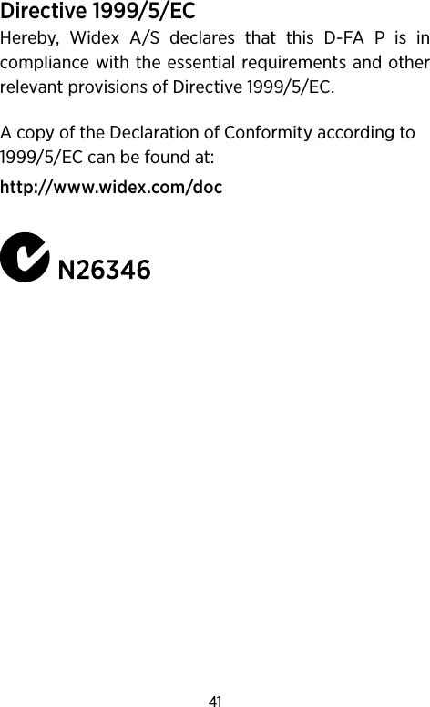 41Directive 1999/5/ECHereby, Widex A/S declares that this D-FA P is in compliance with the essential requirements and other relevant provisions of Directive 1999/5/EC.A copy of the Declaration of Conformity according to 1999/5/EC can be found at: http://www.widex.com/doc