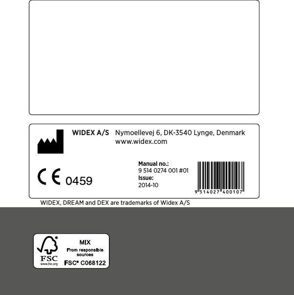 WIDEX A/S  Nymoellevej 6, DK-3540 Lynge, Denmark   www.widex.comÉ[5qr0w7|f;;a;j]Manual no.: 9 514 0274 001 #01 Issue: 2014-10WIDEX, DREAM and DEX are trademarks of Widex A/S