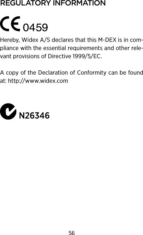 regulatory InformatIonHereby, Widex A/S declares that this M-DEX is in com-pliance with the essential requirements and other rele-vant provisions of Directive 1999/5/EC.A copy of the Declaration of Conformity can be found at: http://www.widex.com56