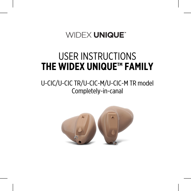 WIDEX UNIQUEUSER INSTRUCTIONSTHE WIDEX UNIQUE™ FAMILYU-CIC/U-CIC TR/U-CIC-M/U-CIC-M TR modelCompletely-in-canal