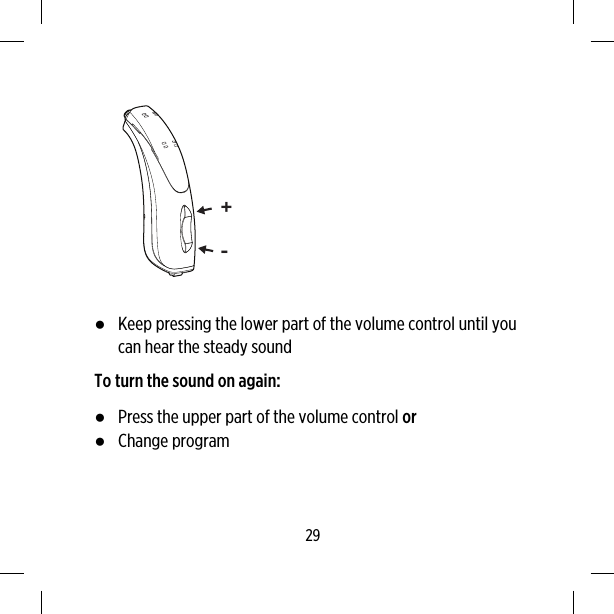 +-●Keep pressing the lower part of the volume control until youcan hear the steady soundTo turn the sound on again:●Press the upper part of the volume control or●Change program29