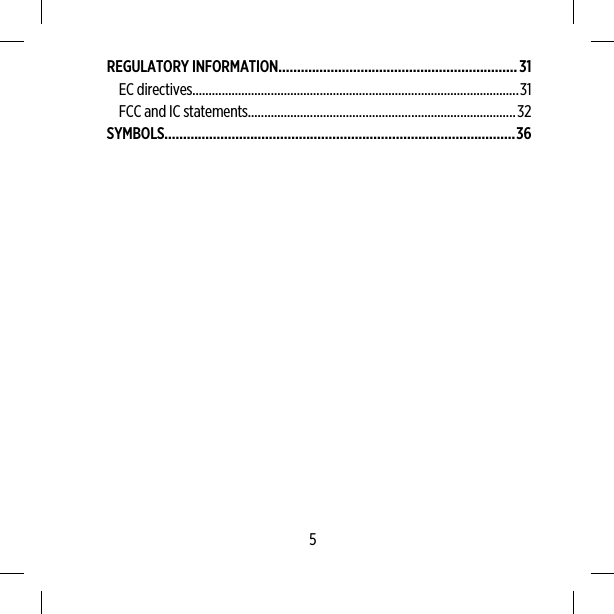 REGULATORY INFORMATION................................................................31EC directives....................................................................................................31FCC and IC statements..................................................................................32SYMBOLS..............................................................................................365