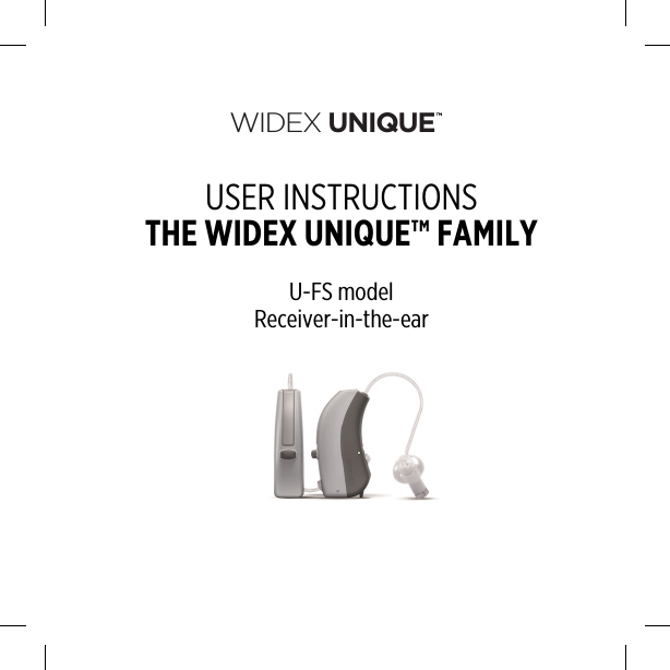 WIDEX UNIQUEUSER INSTRUCTIONSTHE WIDEX UNIQUE™ FAMILYU-FS modelReceiver-in-the-ear