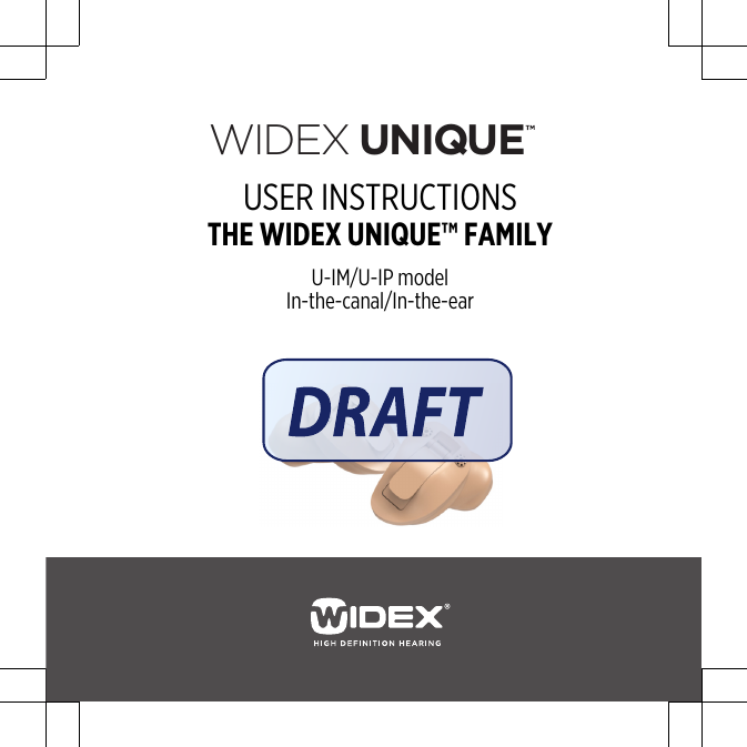 WIDEX UNIQUEUSER INSTRUCTIONSTHE WIDEX UNIQUE™ FAMILYU-IM/U-IP modelIn-the-canal/In-the-ear