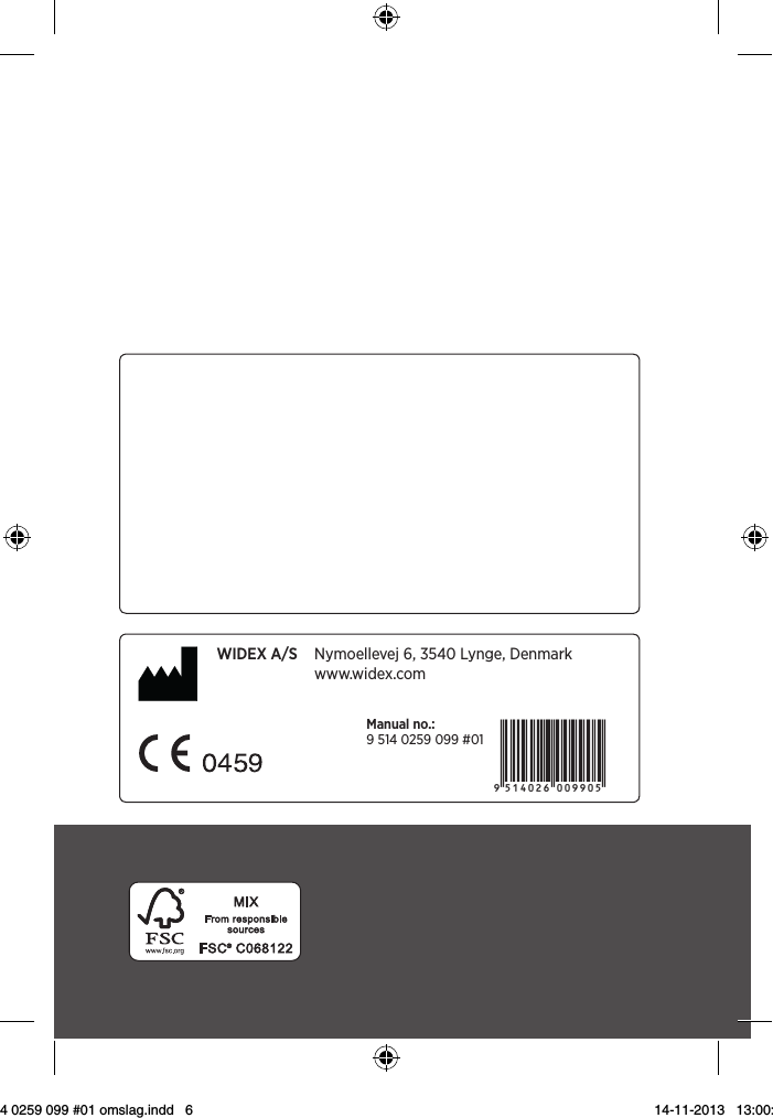 WIDEX A/S  Nymoellevej 6, 3540 Lynge, Denmark   www.widex.comÉ[5qr0w6|;;ll;g]Manual no.: 9 514 0259 099 #019 514 0259 099 #01 omslag.indd   6 14-11-2013   13:00:08